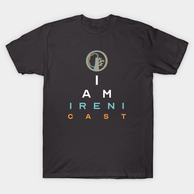 I Am Irenicast T-Shirt by Irenicast